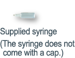 Supplied syringe(The syringe does not come with a cap.)
